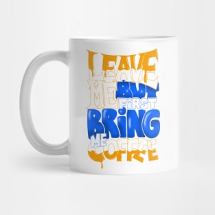 Leave me but first bring me coffee - colors Mug